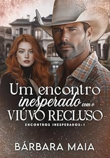 Livro UM ENCONTRO INESPERADO COM O VIÚVO RECLUSO (Encontros Inesperados Livro 1)
