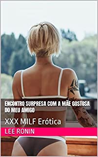 Livro Encontro Surpresa com a Mãe Gostosa do Meu Amigo : XXX MILF Erótica