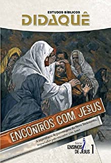 Livro Encontros com Jesus: A experiência de personagens do Novo Testamento impactados pelo encontro com Jesus (Ensinos de Jesus Livro 1)