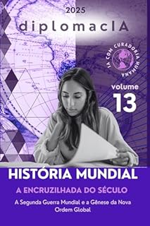 Livro A Encruzilhada do Século: A Segunda Guerra Mundial e a Gênese da Nova Ordem Global (História Mundial para o CACD Livro 13)