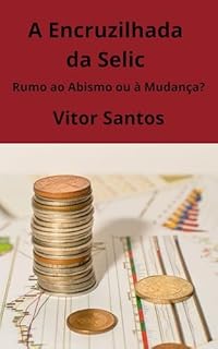 Livro A Encruzilhada da Selic: Rumo ao abismo, ou a mudança?
