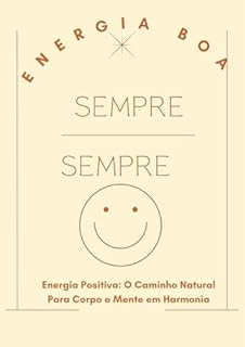 Livro Energia Boa Sempre: Um Guia Para Cultivar Saúde e Vitalidade: Energia Positiva: O Caminho Natural Para Corpo e Mente em Harmonia