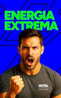 Energia Extrema: Homem Recupere Sua Energia, Foco e Força