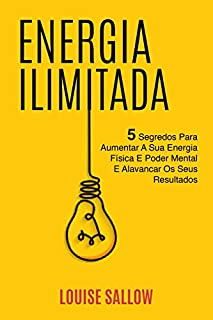 Livro Energia Ilimitada: 5 Segredos Para Aumentar A Sua Energia Física E Poder Mental E Alavancar Os Seus Resultados