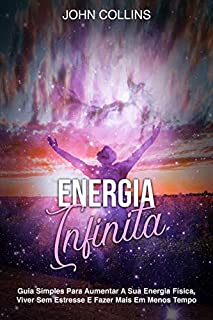Livro Energia Infinita: Guia Simples Para Aumentar A Sua Energia Física, Viver Sem Estresse E Fazer Mais Em Menos Tempo