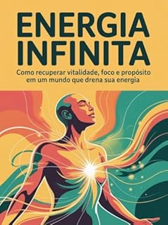Livro Energia Infinita - Como recuperar vitalidade, foco e propósito em um mundo que drena sua energia