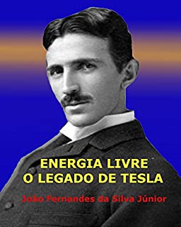 ENERGIA LIVRE - O Legado de Tesla
