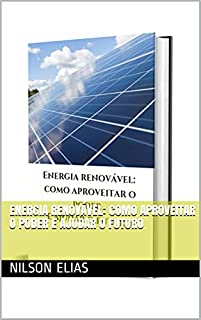 Livro Energia renovável: como aproveitar o poder e ajudar o futuro