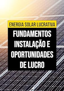 Livro Energia Solar Lucrativa: Fundamentos, Instalação e Oportunidades de Lucro