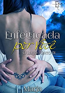 Livro ENFEITIÇADA POR VOCÊ (Série O Lago Livro 1)