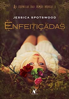 Livro Enfeitiçadas (As crônicas das irmãs bruxas Livro 1)