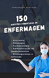 ENFERMAGEM PARA CONCURSOS : 150 Questões Comentadas