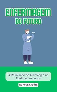 Livro Enfermagem do Futuro: A Revolução da Tecnologia no Cuidado em Saúde