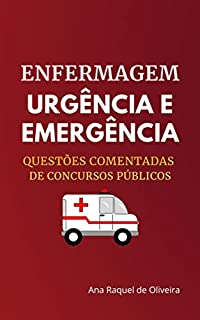 Livro ENFERMAGEM: URGÊNCIA E EMERGÊNCIA: Questões Comentadas de Concursos Públicos