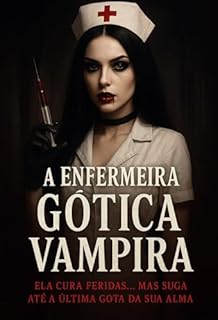 Livro A ENFERMEIRA GOTICA VAMPIRA: ELA CURA FERIDAS... MAS SUGA ATÉ A ÚLTIMA GOTA DA SUA ALMA DARK ROMANCE