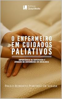 O Enfermeiro em Cuidados Paliativos: Importância da Supervisão e Atuação do Enfermeiro em Oncologia