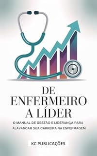 Livro De Enfermeiro a Líder: O Manual de Gestão e Liderança para Alavancar sua Carreira na Enfermagem