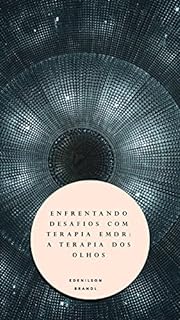 Livro Enfrentando Desafios com Terapia EMDR: A Terapia dos Olhos