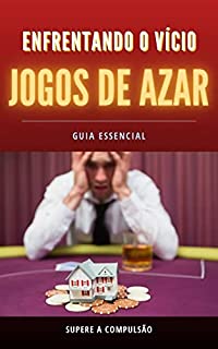 Livro Enfrentando o vício em jogos de azar: O guia essencial para superar a compulsão