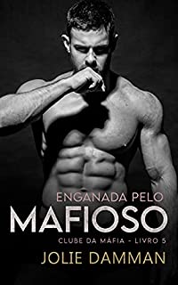 Livro Enganada pelo Mafioso: Um Romance de Casamento Arranjado (Clube da Máfia Livro 5)