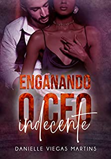 Livro ENGANANDO O CEO INDECENTE: Série Família Scalamandre - Livro II