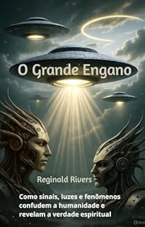 Livro O Grande Engano: Como sinais, luzes e fenômenos confudem a humanidade e revelam a verdade espiritual