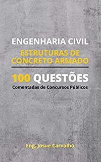 ENGENHARIA CIVIL: Estruturas de Concreto Armado: 100 Questões Comentadas de Concursos Públicos