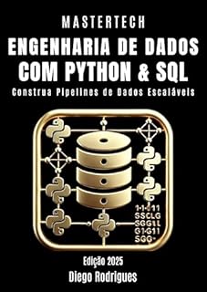 Livro ENGENHARIA DE DADOS COM PYTHON E SQL - Edição 2025: Construa Pipelines de Dados Escaláveis (mastertech)