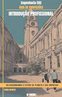 Livro Engenharia EHS - Salvaguardando o Futuro do Planeta e das Empresas - Guia de Profissões - Introdução profissional
