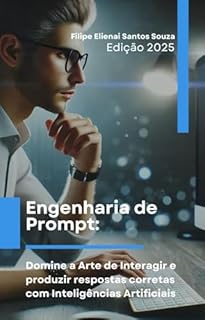 Livro Engenharia de Prompt: Domine a Arte de Interagir e produzir respostas corretas com Inteligências Artificiais