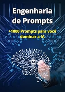 Engenharia de Prompts: O Guia Definitivo: +1000 Prompts Prontos, Método P3 e Estratégias Avançadas para Dominar ChatGPT, Gemini e Claude e Multiplicar Sua Produtividade.