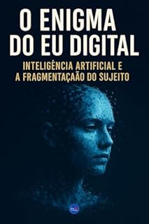 Livro O Enigma do Eu Digital: Inteligência Artificial e a Fragmentação do Sujeito