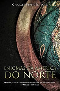 Livro Enigmas da América do Norte: Mistérios, Lendas e Fenómenos Inexplicados nos Estados Unidos, no México e no Canadá