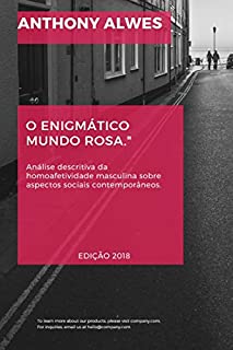 Livro O ENIGMÁTICO MUNDO ROSA: Análise descritiva da homoafetividade masculina sobre aspectos sociais contemporâneos.
