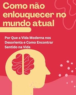 Livro Como não enlouquecer no mundo atual: O Cérebro em Tempestade: Entenda a Realidade, Reescreva Sua Narrativa