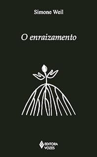 Livro O enraizamento: Prelúdio a uma declaração dos deveres para com o ser humano (Série Clássicos da Espiritualidade)