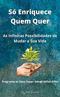 Livro Só Enriquece Quem Quer: As Infinitas Possibilidades de Mudar a Sua Vida