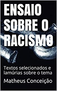 Livro ENSAIO SOBRE O RACISMO: Textos selecionados e lamúrias sobre o tema