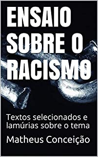 Livro ENSAIO SOBRE O RACISMO: Textos selecionados e lamúrias sobre o tema