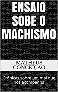 Livro ENSAIO SOBE O MACHISMO: Crônicas sobre um mal que nos acompanha