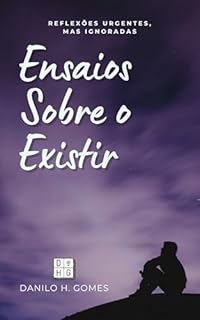 Livro Ensaios Sobre o Existir: Reflexões urgentes, mas ignoradas