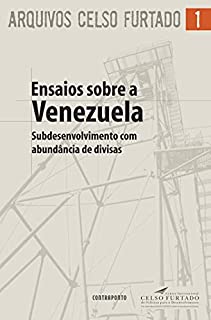 Ensaios sobre a Venezuela; Subdesenvolvimento com abundância de divisas (Arquivos Celso Furtado)