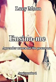 Ensina-me: Aprender nunca foi tão prazeroso (Apaixonados Livro 1)