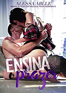 Livro Ensina-me O Prazer: "Uma amizade em chamas." (#Henllia Livro 1)