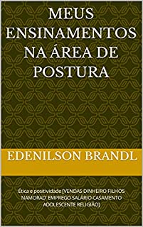 Livro Meus ensinamentos na área de postura: Ética e positividade [VENDAS DINHEIRO FILHOS NAMORAD' EMPREGO SALÁRIO CASAMENTO ADOLESCENTE RELIGIÃO]