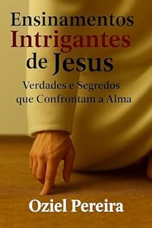 Livro Ensinamentos intrigantes de Jesus : Verdades e Segredos que Confrontam a Alma - Lançamento!