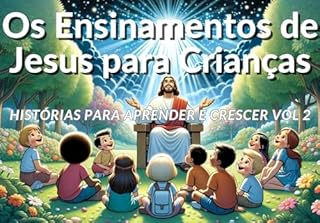 Livro Os Ensinamentos de Jesus para Crianças: Histórias para Aprender e Crescer Vol 2