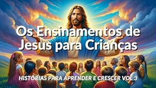 Livro Os Ensinamentos de Jesus para Crianças: Histórias para Aprender e Crescer Vol 3