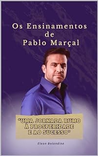 Livro Os ensinamentos de Pablo Marçal: Uma Jornada Rumo à Prosperidade e ao Sucesso