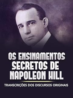 Livro Os Ensinamentos Secretos de Napoleon Hill (Traduzido): Transcrições dos discursos originais